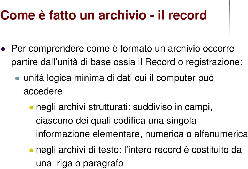 negli archivi strutturati: suddiviso in campi, ciascuno dei quali codifica una singola informazione