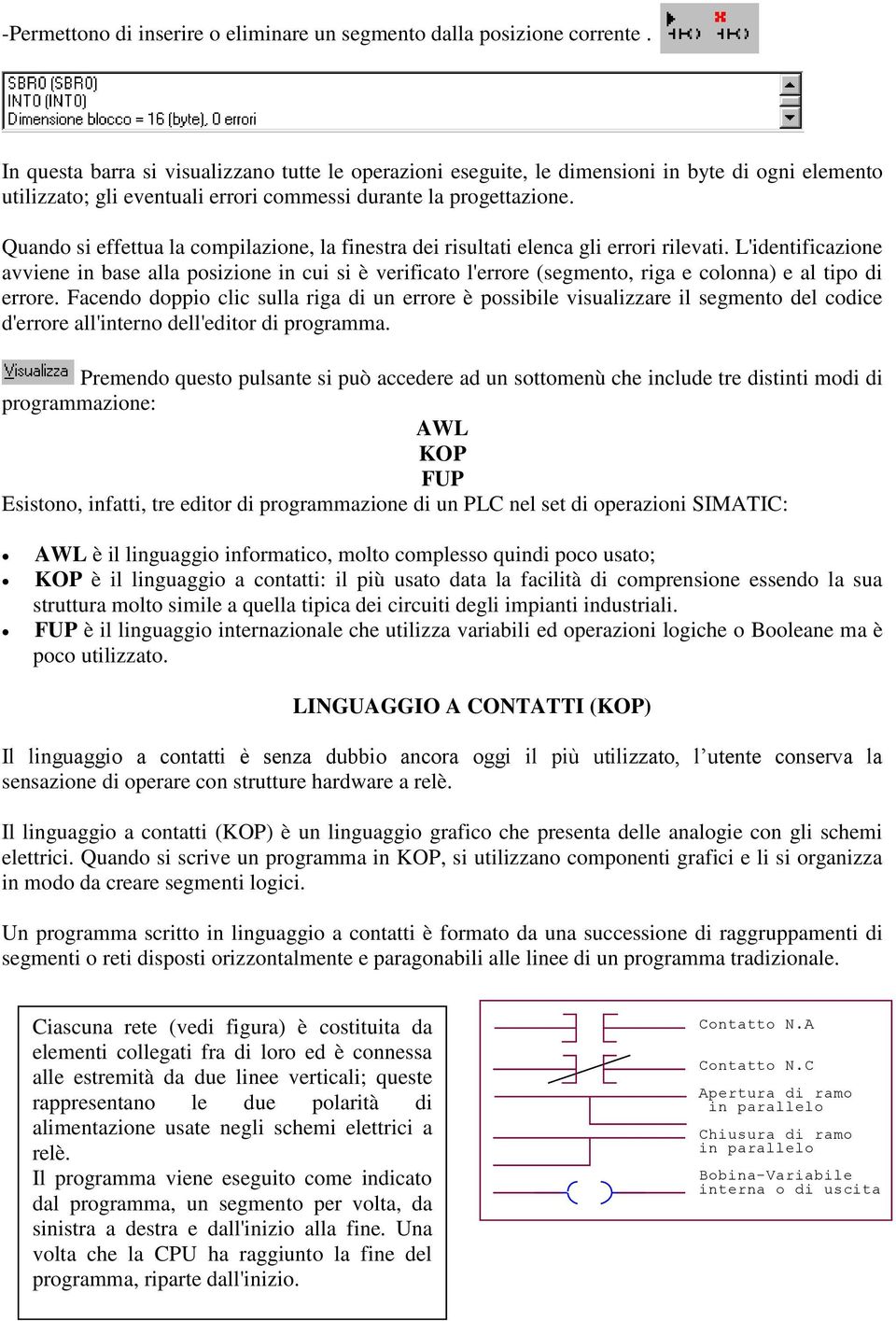 Quando si effettua la compilazione, la finestra dei risultati elenca gli errori rilevati.