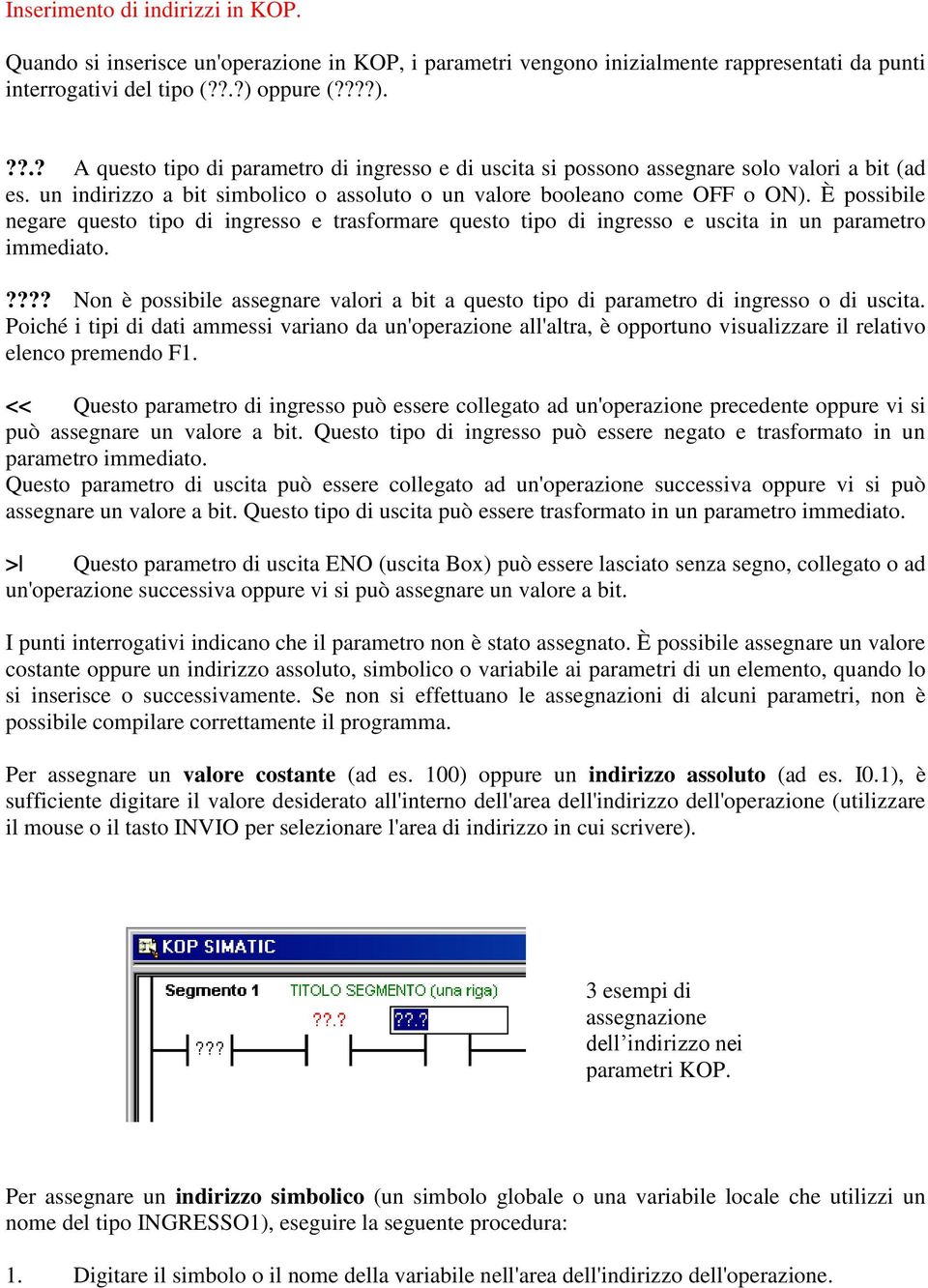 È possibile negare questo tipo di ingresso e trasformare questo tipo di ingresso e uscita in un parametro immediato.