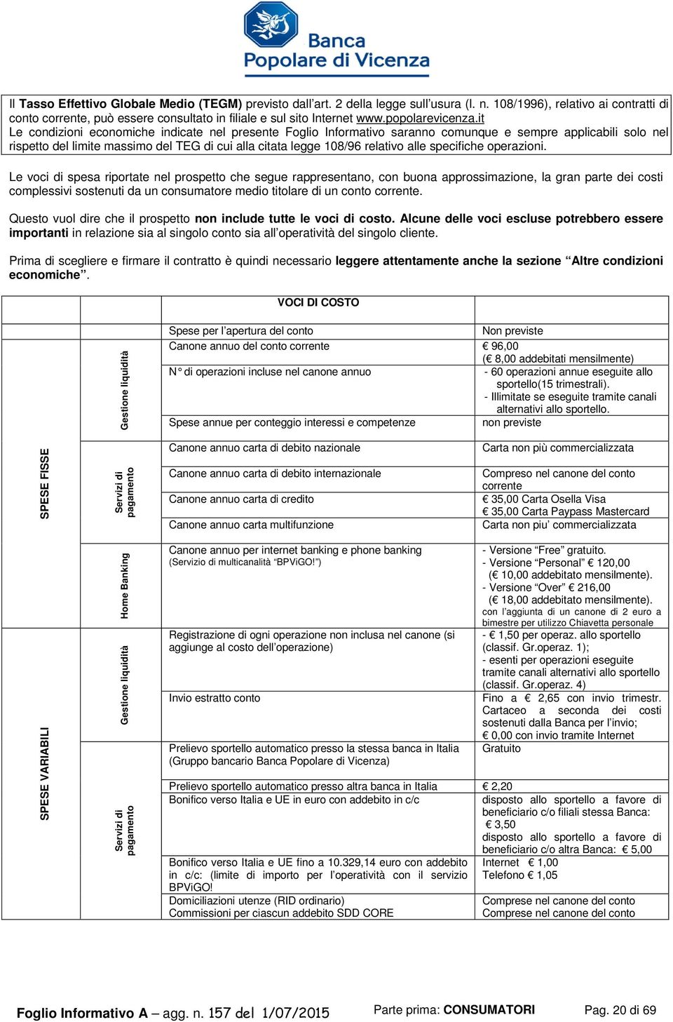 it Le condizioni economiche indicate nel presente Foglio Informativo saranno comunque e sempre applicabili solo nel rispetto del limite massimo del TEG di cui alla citata legge 108/96 relativo alle