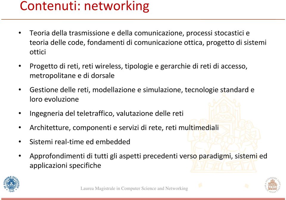 modellazione e simulazione, tecnologie standard e loro evoluzione Ingegneria del teletraffico, valutazione delle reti Architetture, componenti e