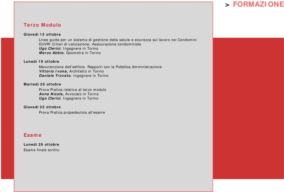 Rapporti con la Pubblica Amministrazione Vittorio Ivona, Architetto in Torino Daniele Trovato, Ingegnere in Torino Martedì 20 ottobre Prova Pratica relativa