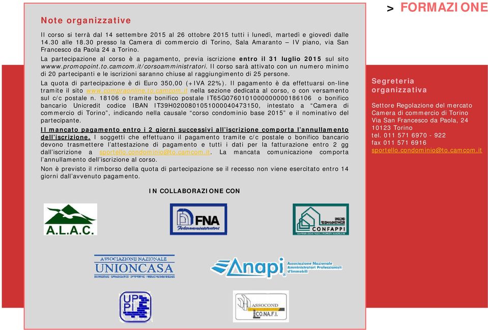 La partecipazione al corso è a pagamento, previa iscrizione entro il 31 luglio 2015 sul sito wwww.promopoint.to.camcom.it/corsoamministratori.