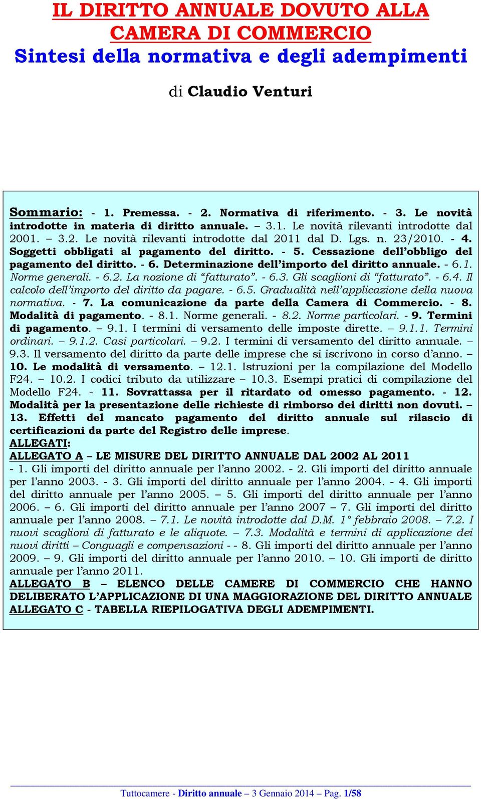 Soggetti obbligati al pagamento del diritto. - 5. Cessazione dell obbligo del pagamento del diritto. - 6. Determinazione dell importo del diritto annuale. - 6.1. Norme generali. - 6.2.