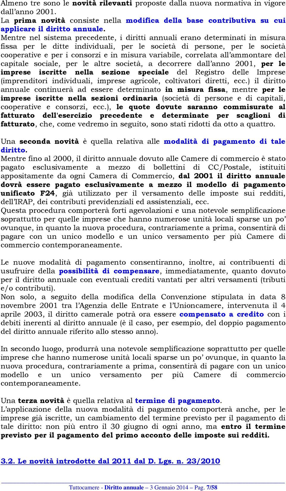 variabile, correlata all ammontare del capitale sociale, per le altre società, a decorrere dall anno 2001, per le imprese iscritte nella sezione speciale del Registro delle Imprese (imprenditori