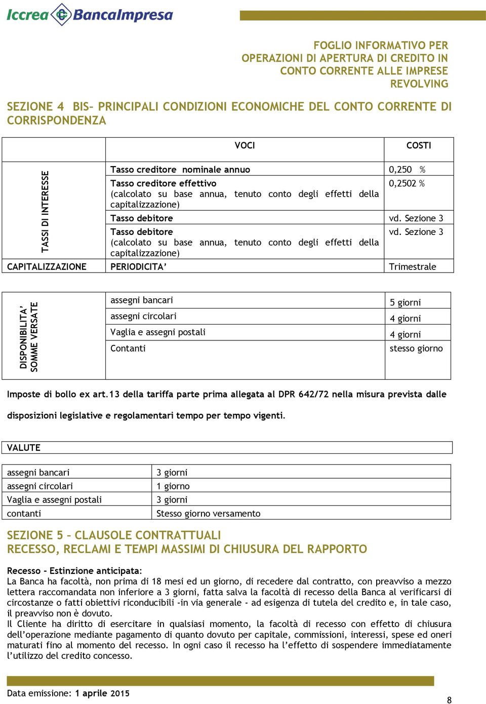 Sezione 3 Tasso debitore (calcolato su base annua, tenuto conto degli effetti della capitalizzazione) vd.