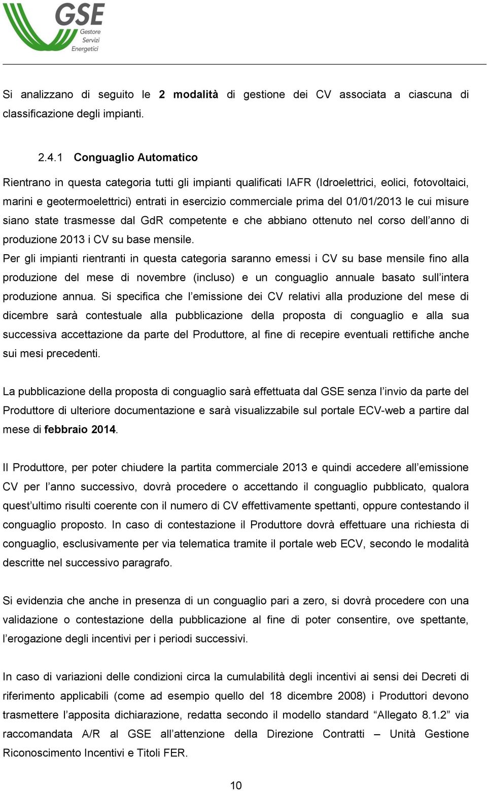 01/01/2013 le cui misure siano state trasmesse dal GdR competente e che abbiano ottenuto nel corso dell anno di produzione 2013 i CV su base mensile.
