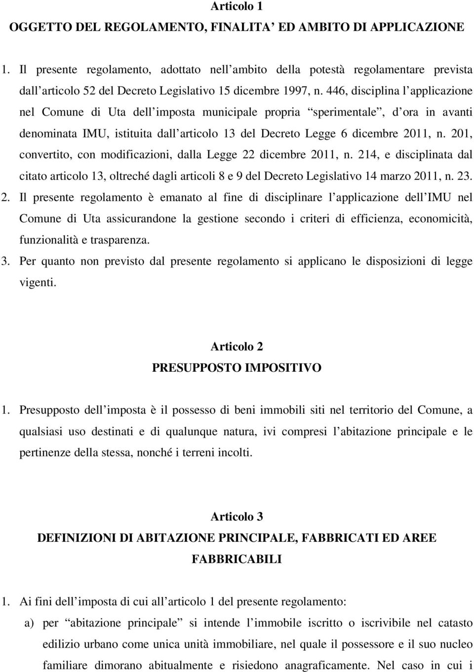 446, disciplina l applicazione nel Comune di Uta dell imposta municipale propria sperimentale, d ora in avanti denominata IMU, istituita dall articolo 13 del Decreto Legge 6 dicembre 2011, n.