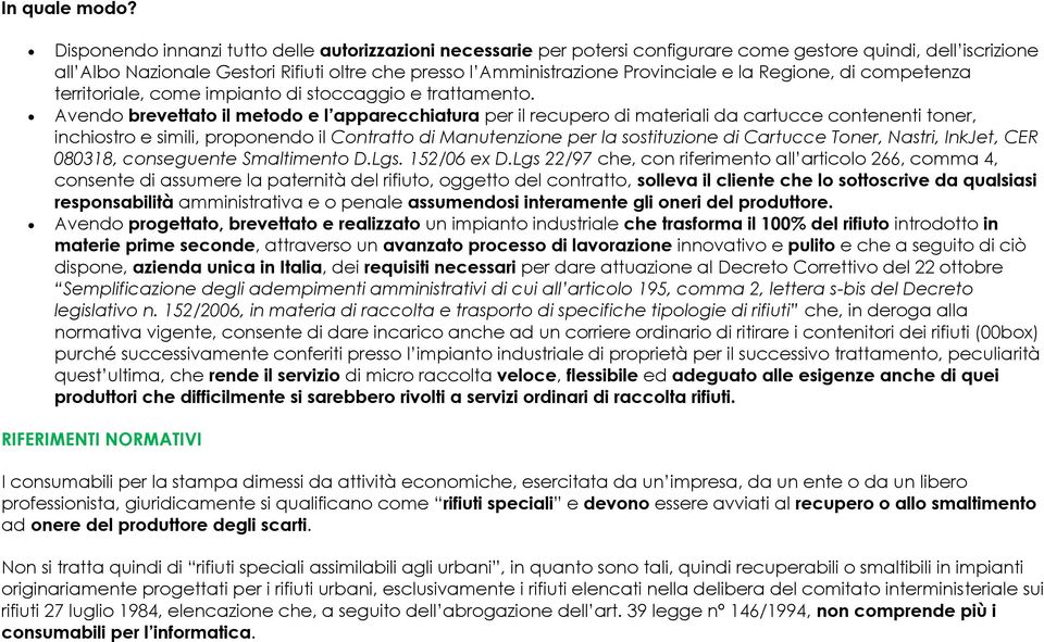 e la Regione, di competenza territoriale, come impianto di stoccaggio e trattamento.