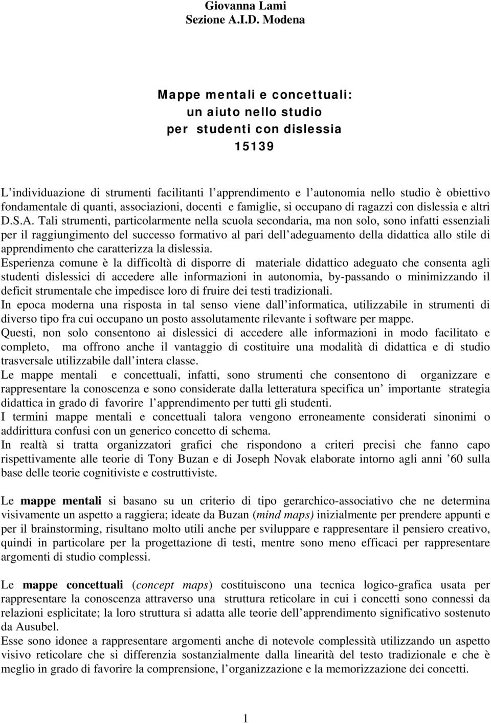 fondamentale di quanti, associazioni, docenti e famiglie, si occupano di ragazzi con dislessia e altri D.S.A.