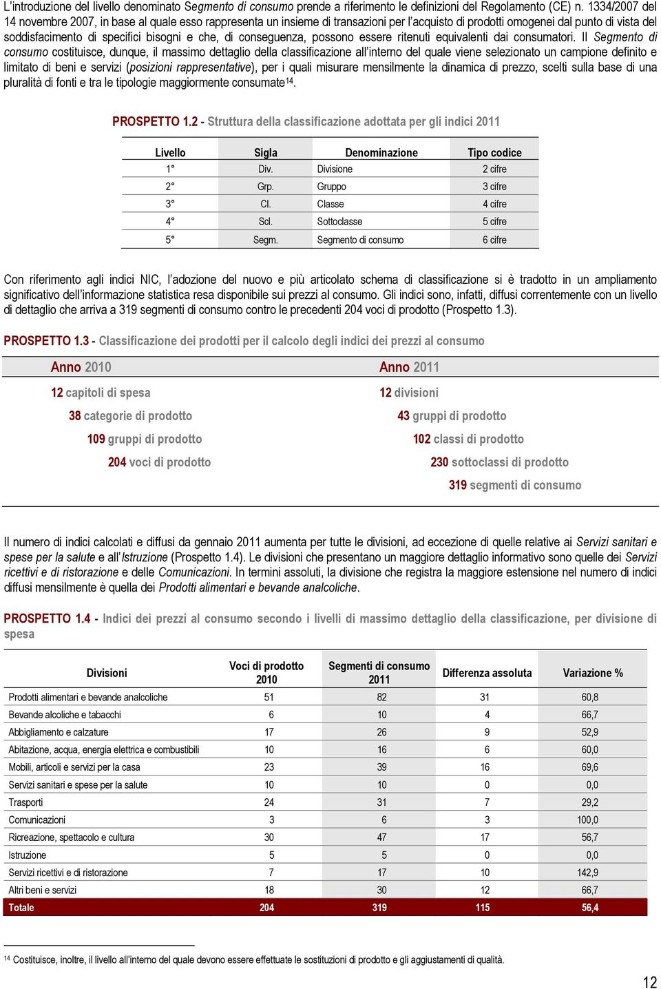 conseguenza, possono essere ritenuti equivalenti dai consumatori.