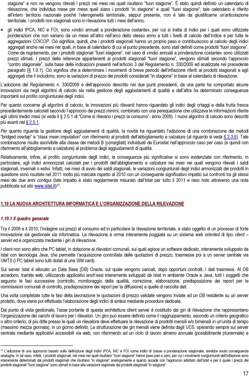 nazionale poiché l eterogeneità territoriale, seppur presente, non è tale da giustificarne un articolazione territoriale.