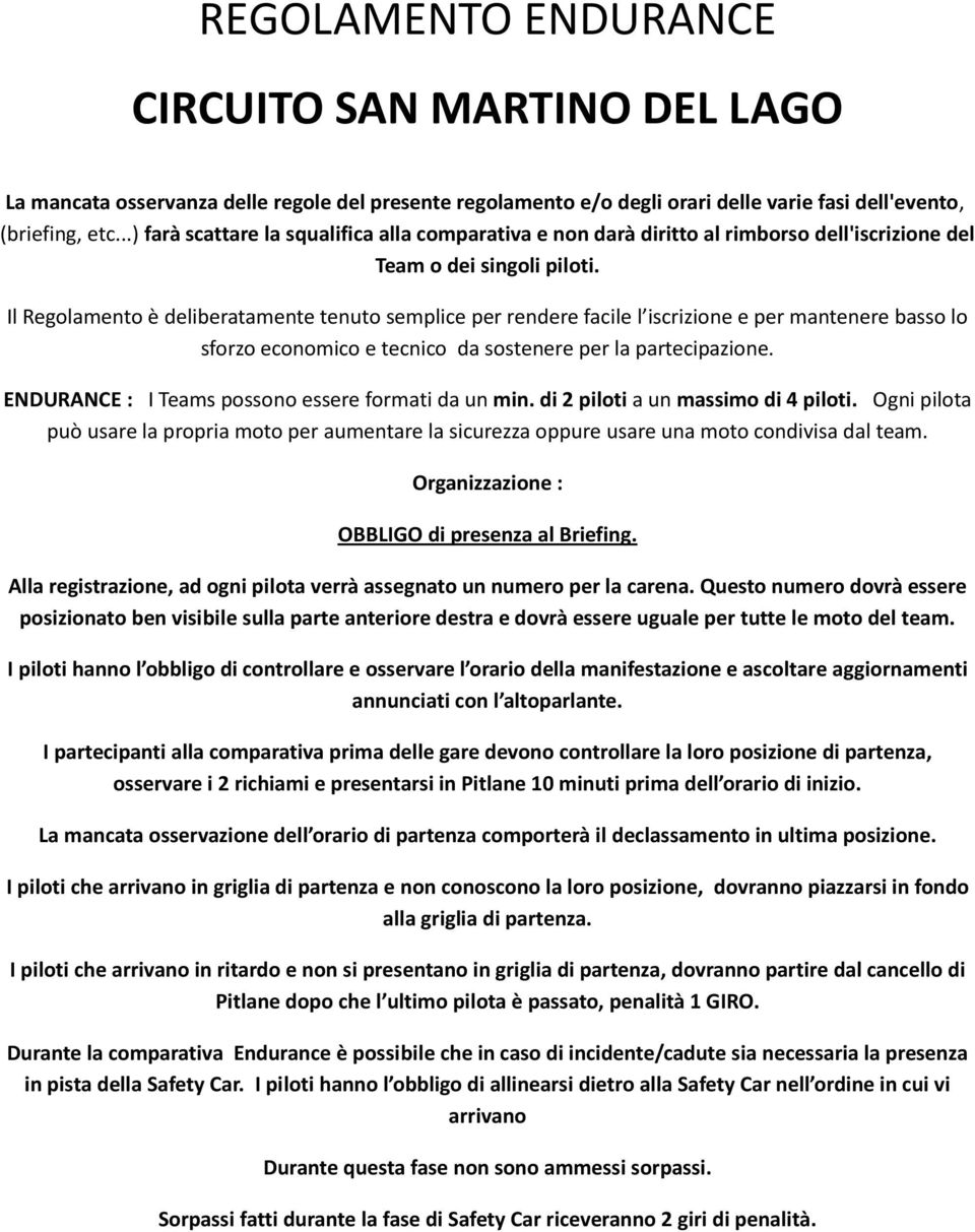 Il Regolamento è deliberatamente tenuto semplice per rendere facile l iscrizione e per mantenere basso lo sforzo economico e tecnico da sostenere per la partecipazione.