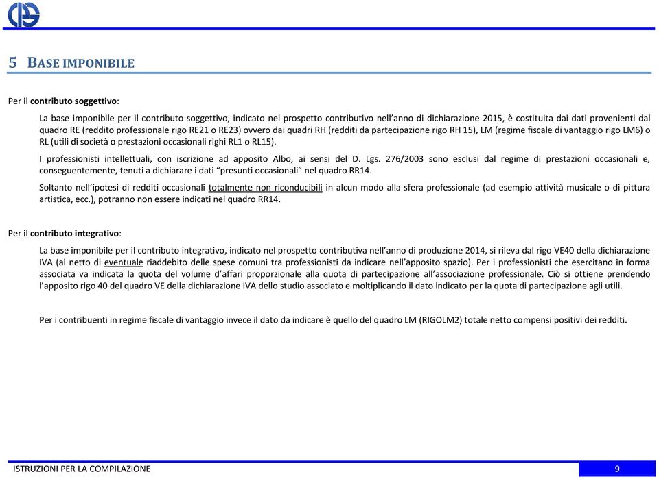 occasionali righi RL1 o RL15). I professionisti intellettuali, con iscrizione ad apposito Albo, ai sensi del D. Lgs.