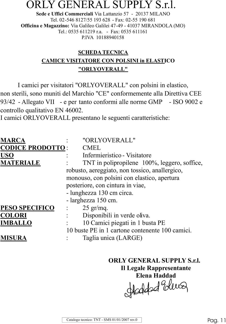 IVA 10188940158 SCHEDA TECNICA CAMICE VISITATORE CON POLSINI in ELASTICO "ORLYOVERALL" I camici per visitatori "ORLYOVERALL" con polsini in elastico, non sterili, sono muniti del Marchio "CE"