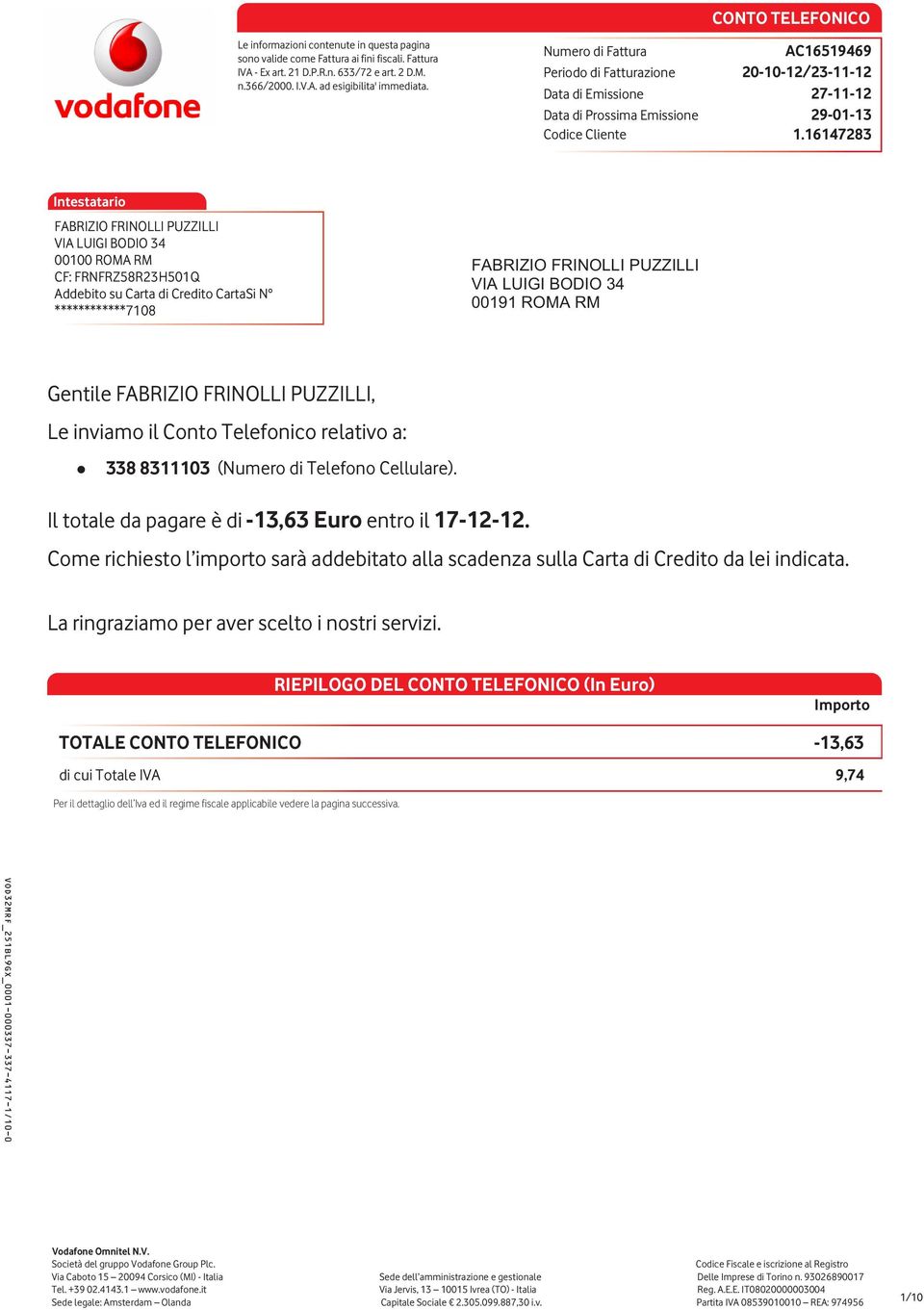 16147283 Intestatario FABRIZIO FRINOLLI PUZZILLI VIA LUIGI BODIO 34 00100 ROMA RM CF: FRNFRZ58R23H501Q Addebito su Carta di Credito CartaSi N ************7108 FABRIZIO FRINOLLI PUZZILLI VIA LUIGI