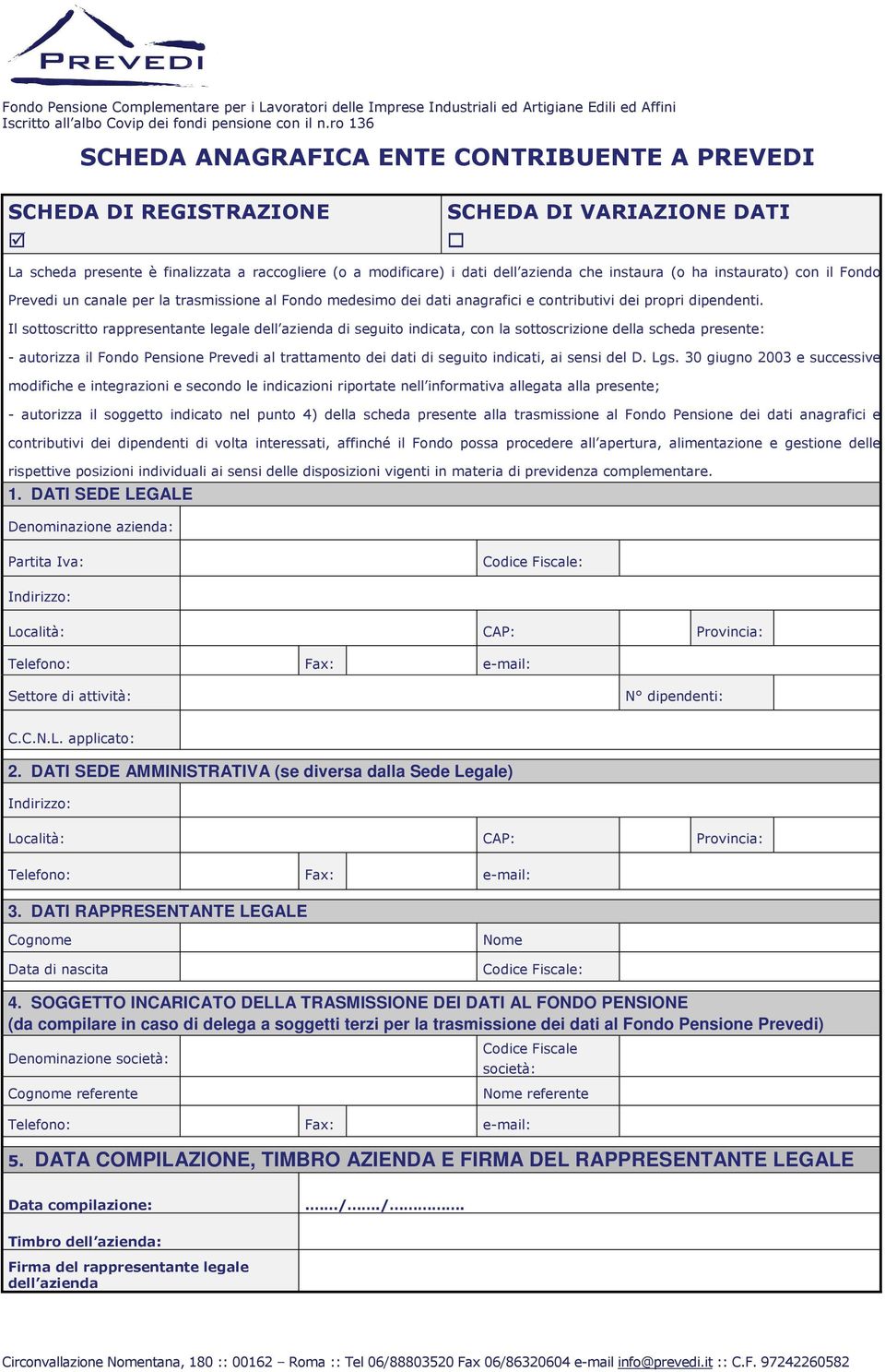 SOGGETTO INCARICATO DELLA TRASMISSIONE DEI DATI AL FONDO PENSIONE (da compilare in caso di delega a soggetti terzi per la trasmissione dei dati al