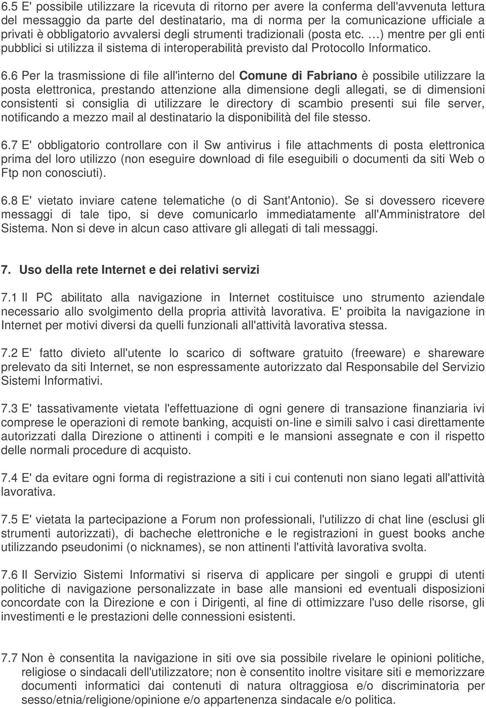 6 Per la trasmissione di file all'interno del Comune di Fabriano è possibile utilizzare la posta elettronica, prestando attenzione alla dimensione degli allegati, se di dimensioni consistenti si