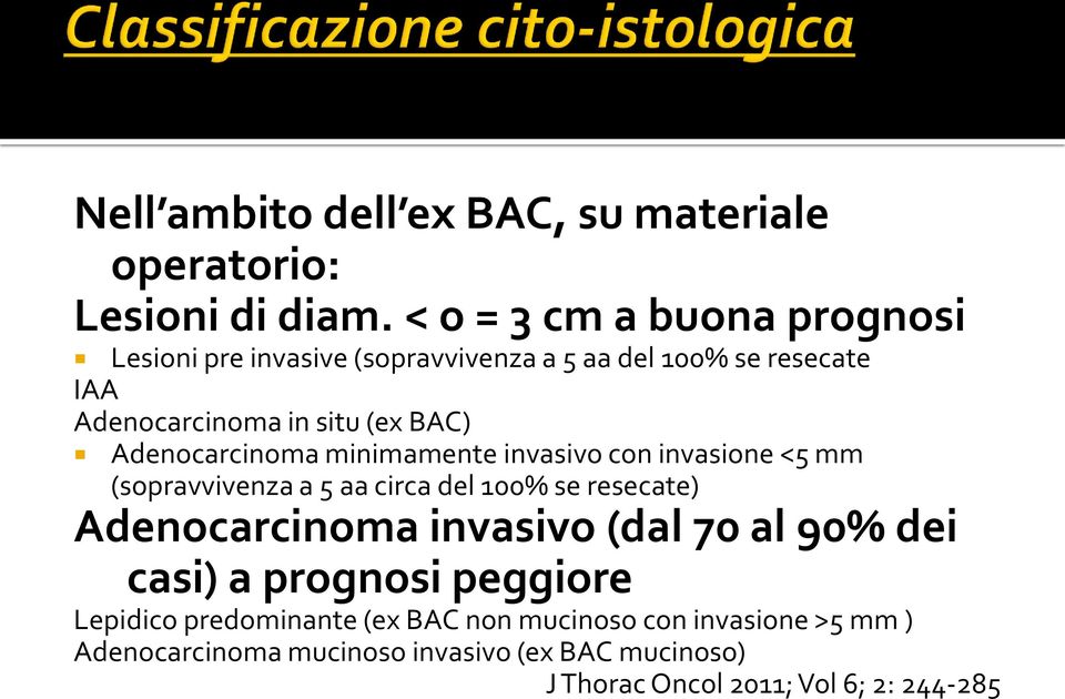 Adenocarcinoma minimamente invasivo con invasione <5 mm (sopravvivenza a 5 aa circa del 100% se resecate) Adenocarcinoma invasivo