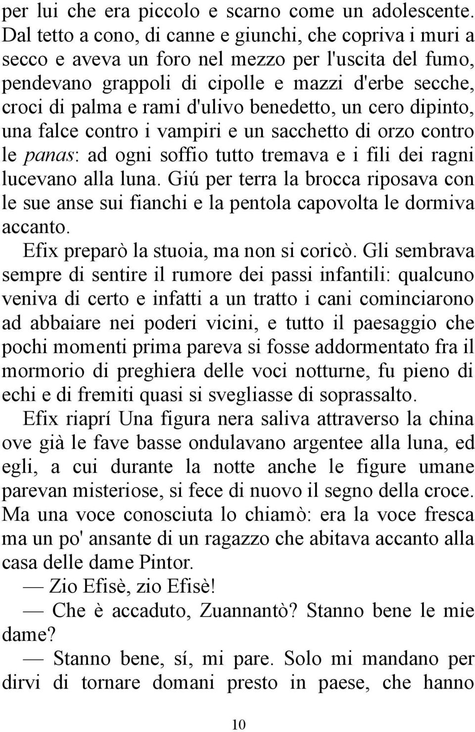 benedetto, un cero dipinto, una falce contro i vampiri e un sacchetto di orzo contro le panas: ad ogni soffio tutto tremava e i fili dei ragni lucevano alla luna.