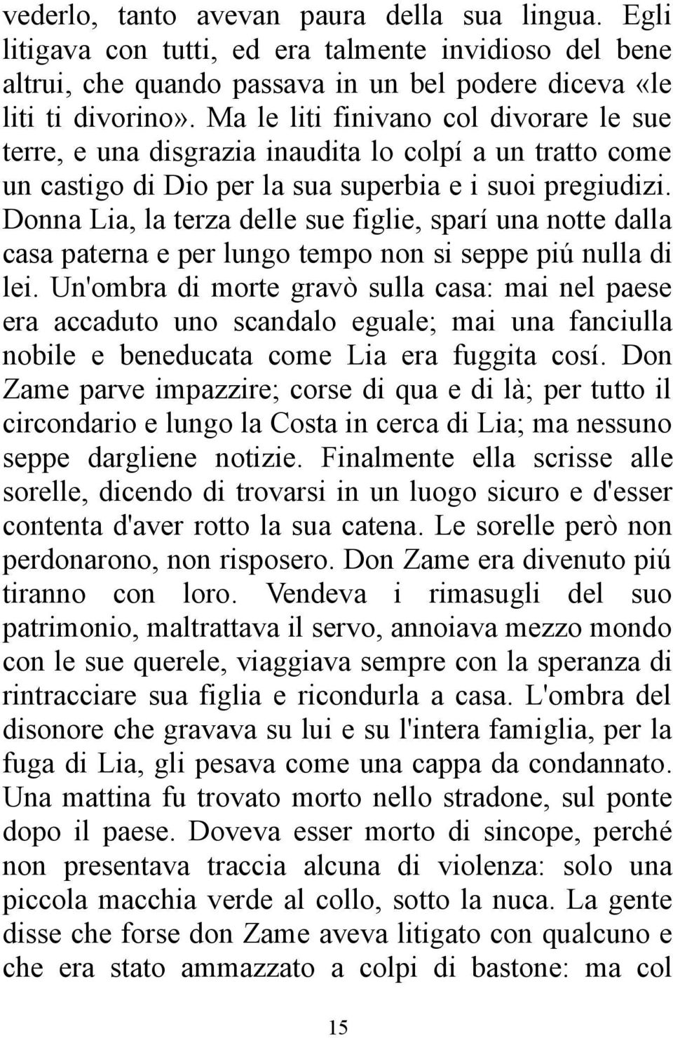 Donna Lia, la terza delle sue figlie, sparí una notte dalla casa paterna e per lungo tempo non si seppe piú nulla di lei.