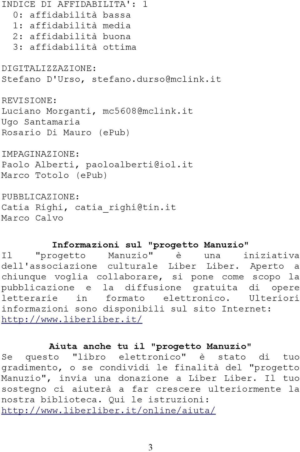 it Marco Totolo (epub) PUBBLICAZIONE: Catia Righi, catia_righi@tin.it Marco Calvo Informazioni sul "progetto Manuzio" Il "progetto Manuzio" è una iniziativa dell'associazione culturale Liber Liber.