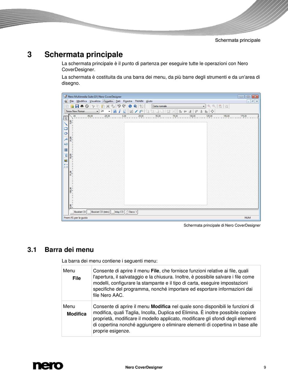 1 Barra dei menu La barra dei menu contiene i seguenti menu: Menu File Menu Modifica Consente di aprire il menu File, che fornisce funzioni relative ai file, quali l'apertura, il salvataggio e la