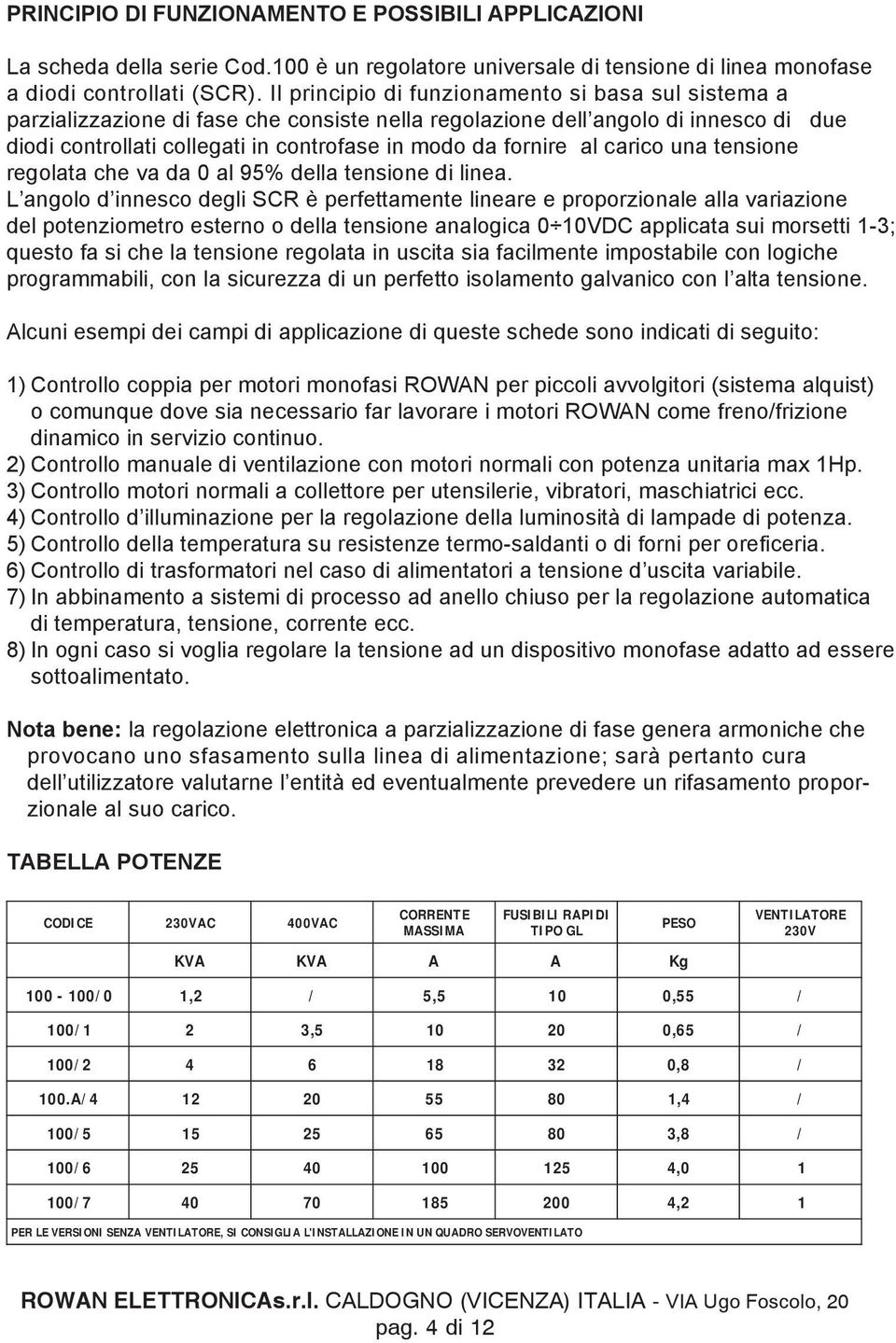 al carico una tensione regolata che va da 0 al 95% della tensione di linea.