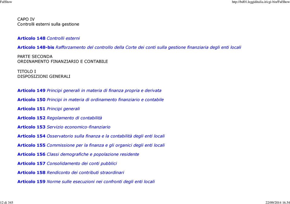 SECONDA ORDINAMENTO FINANZIARIO E CONTABILE TITOLO I DISPOSIZIONI GENERALI Articolo 149 Principi generali in materia di finanza propria e derivata Articolo 150 Principi in materia di ordinamento