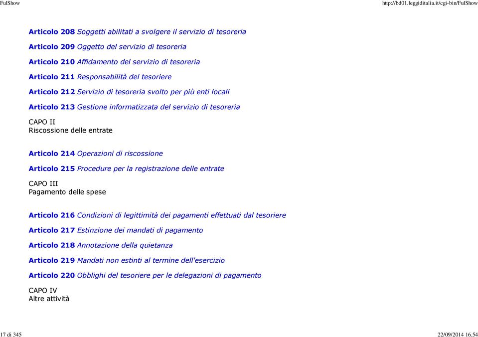 del tesoriere Articolo 212 Servizio di tesoreria svolto per più enti locali Articolo 213 Gestione informatizzata del servizio di tesoreria CAPO II Riscossione delle entrate Articolo 214 Operazioni di