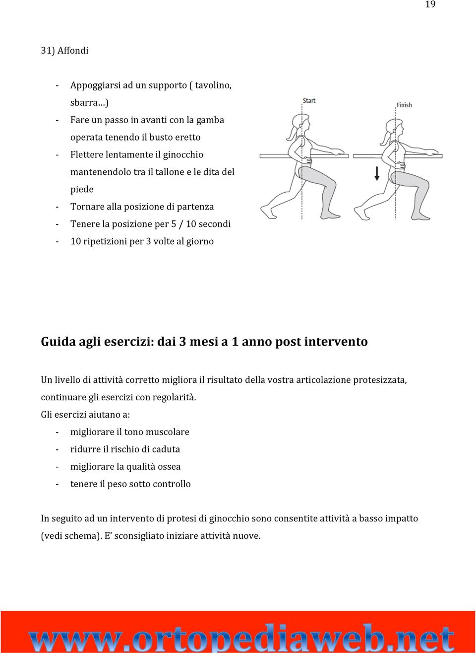 vostra articolazione protesizzata, continuare gli esercizi con regolarità.