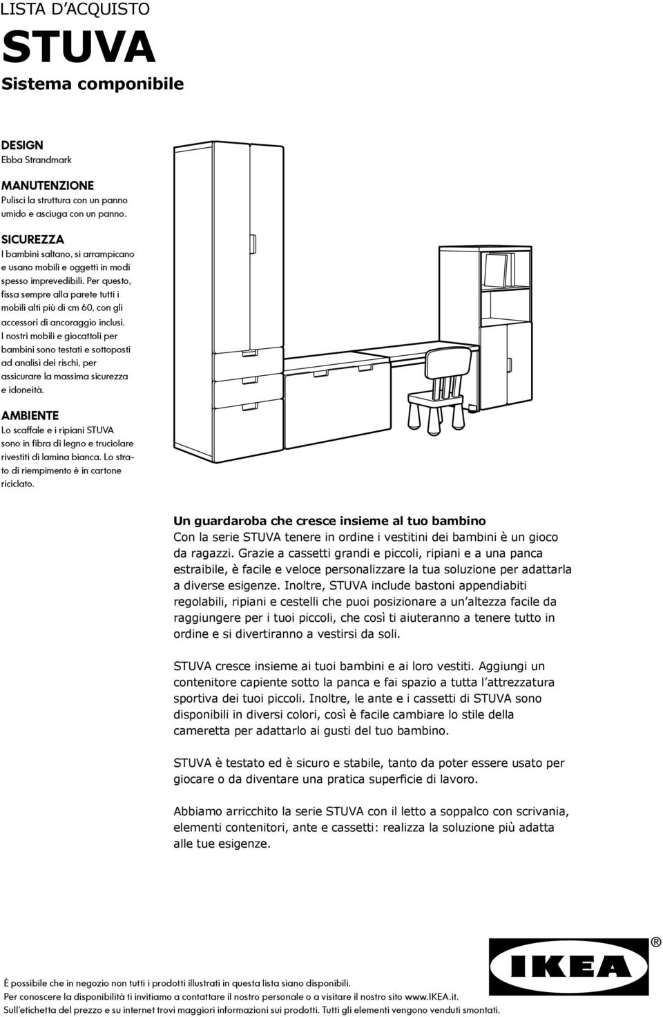 Per questo, fissa sempre alla parete tutti i mobili alti più di cm 60, con gli accessori di ancoraggio inclusi.