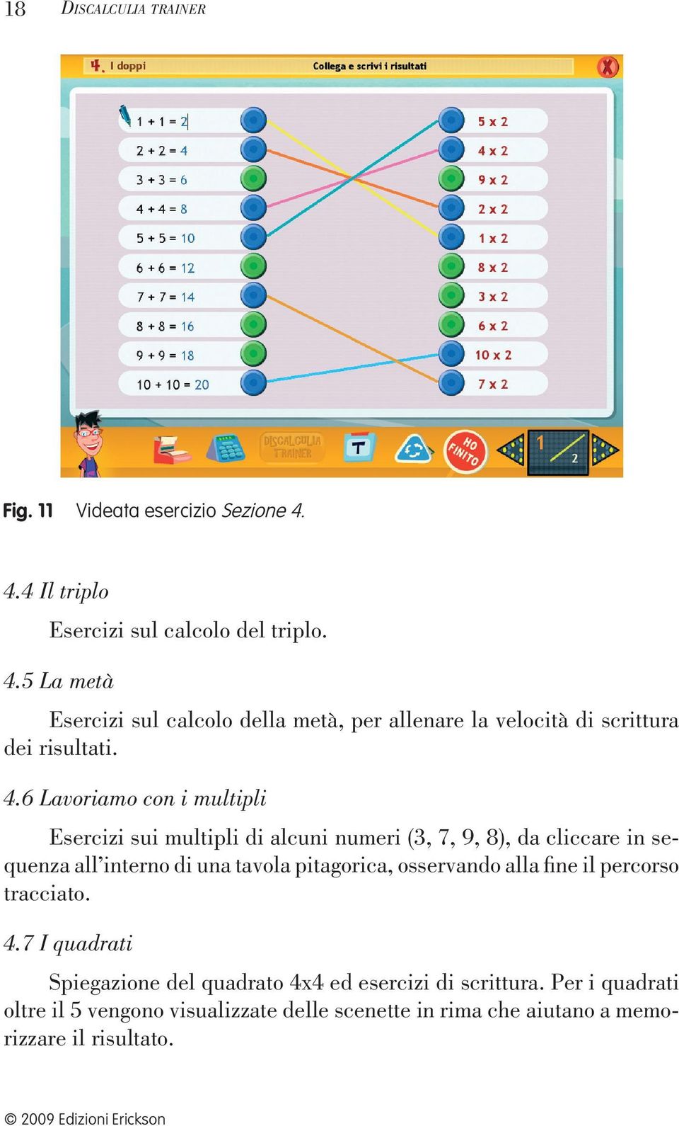 5 La metà Esercizi sul calcolo della metà, per allenare la velocità di scrittura dei risultati. 4.