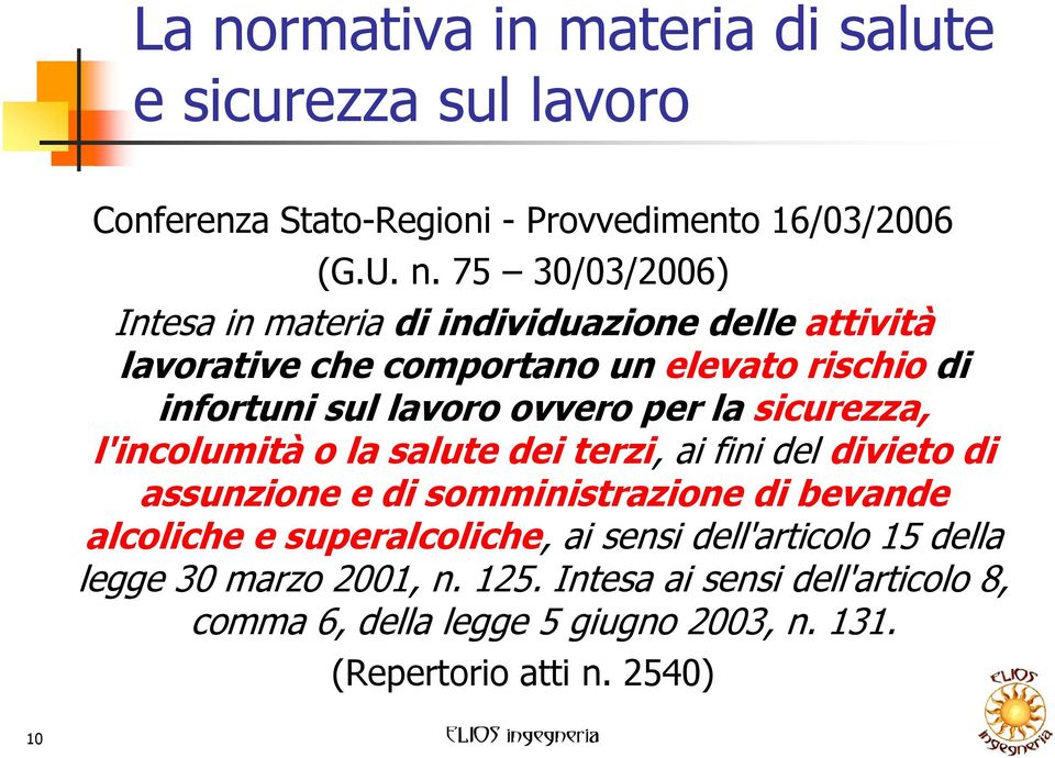 l'incolumità o la salute dei terzi, ai fini del divieto di assunzione e di somministrazione di bevande alcoliche e superalcoliche, ai sensi