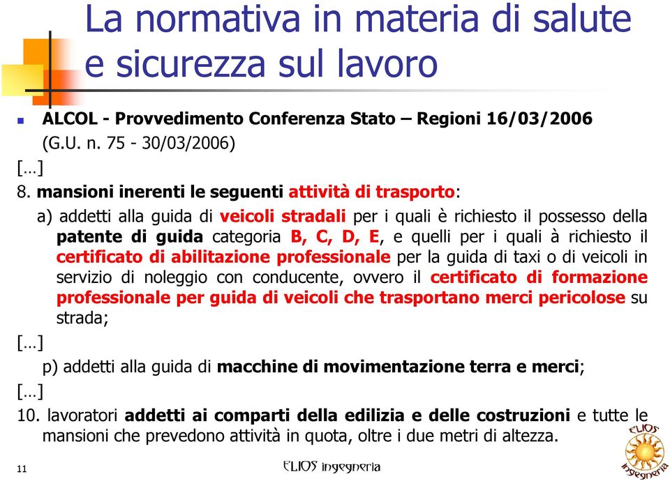 quali à richiesto il certificato di abilitazione professionale per la guida di taxi o di veicoli in servizio di noleggio con conducente, ovvero il certificato di formazione professionale per guida di