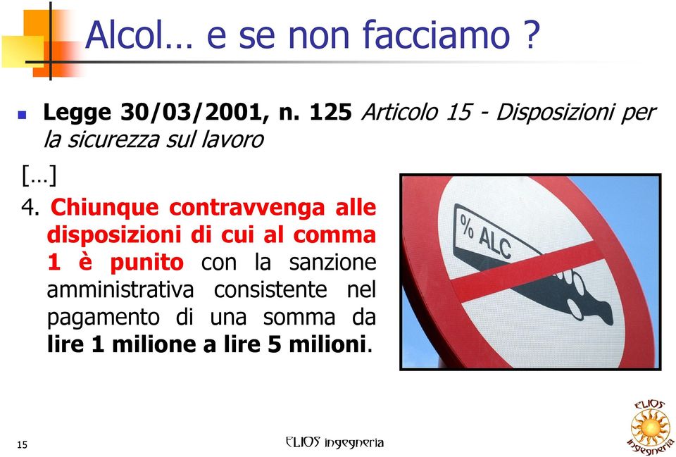 Chiunque contravvenga alle disposizioni di cui al comma 1 è punito con