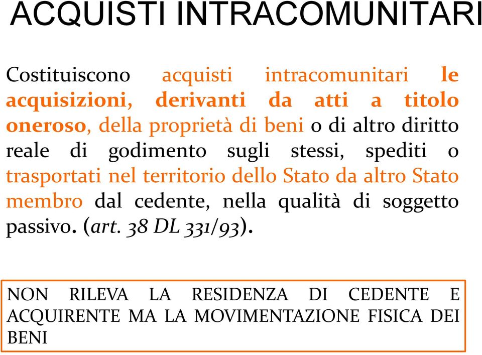 trasportati nel territorio dello Stato da altro Stato membro dal cedente, nella qualità di soggetto