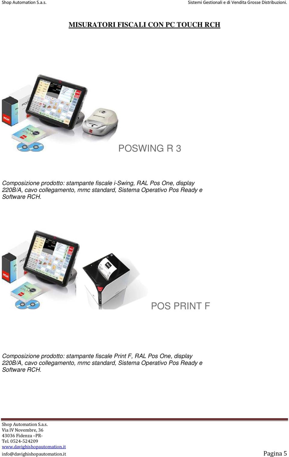 POS PRINT F Composizione prodotto: stampante fiscale Print F, RAL  info@davighishopautomation.