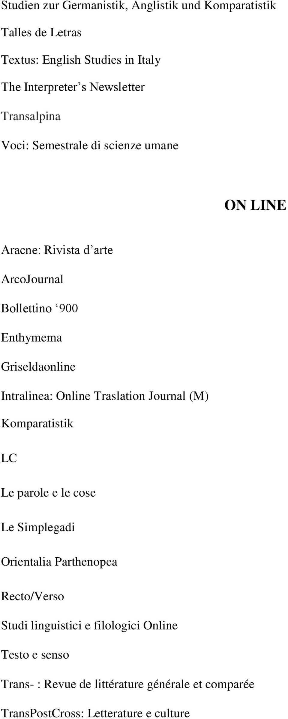 Intralinea: Online Traslation Journal (M) Komparatistik LC Le parole e le cose Le Simplegadi Orientalia Parthenopea Recto/Verso