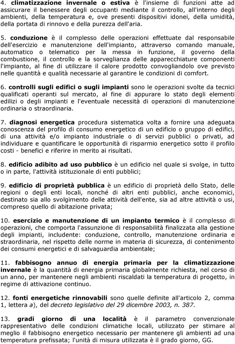 conduzione è il complesso delle operzioni effettute dl responsbile dell'esercizio e mnutenzione dell'impinto, ttrverso comndo mnule, utomtico o telemtico per l mess in funzione, il governo dell