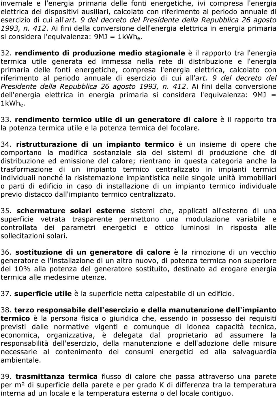 rendimento di produzione medio stgionle è il rpporto tr l'energi termic utile genert ed immess nell rete di distribuzione e l'energi primri delle fonti energetiche, compres l'energi elettric, clcolto