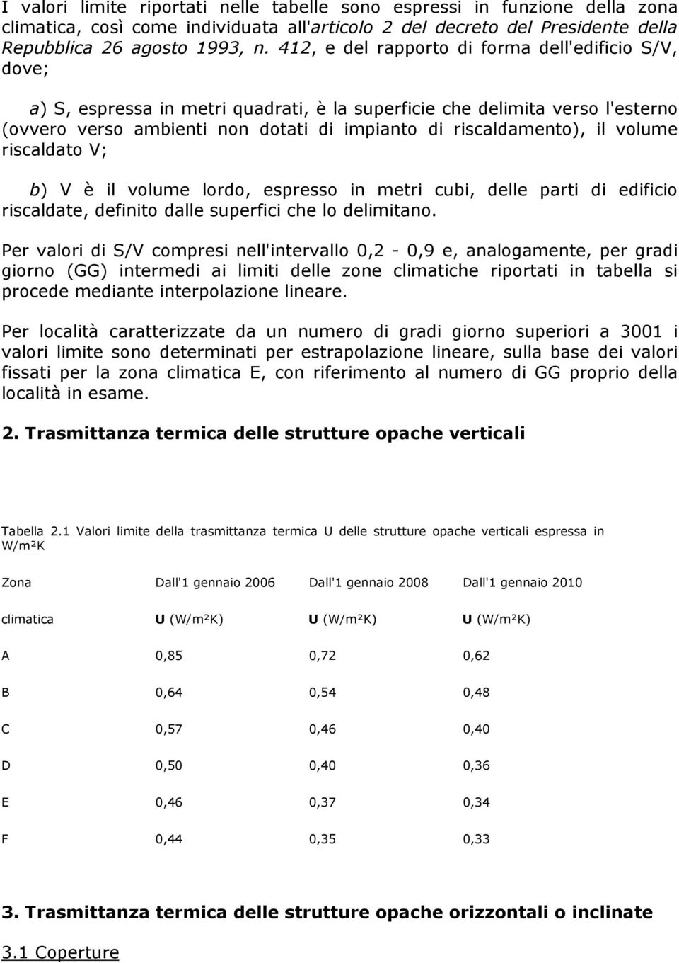 riscldto V; b) V è il volume lordo, espresso in metri cubi, delle prti di edificio riscldte, definito dlle superfici che lo delimitno.