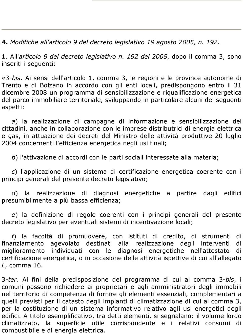 riqulificzione energetic del prco immobilire territorile, sviluppndo in prticolre lcuni dei seguenti spetti: ) l relizzzione di cmpgne di informzione e sensibilizzzione dei cittdini, nche in