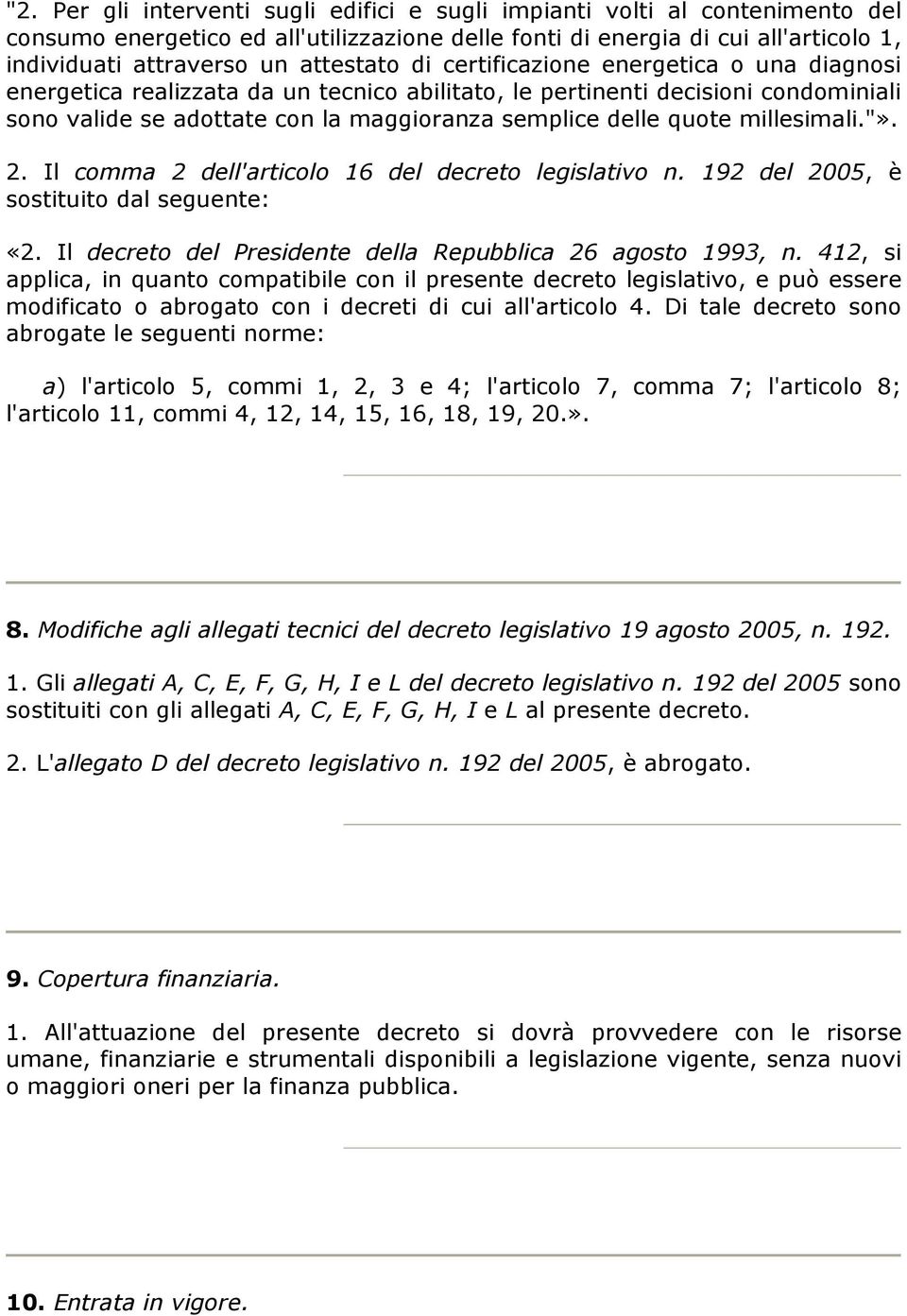 Il comm 2 dell'rticolo 16 del decreto legisltivo n. 192 del 2005, è sostituito dl seguente: «2. Il decreto del Presidente dell Repubblic 26 gosto 1993, n.