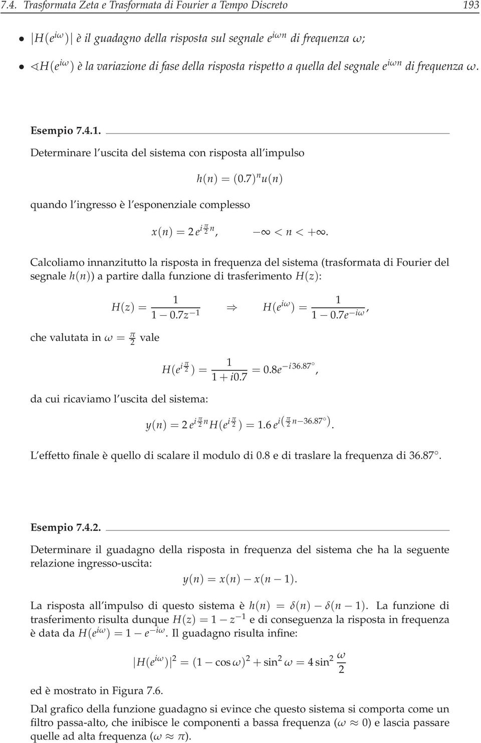 7) n u(n) quando l ingresso è l esponenziale complesso x(n) = 2e i π 2 n, < n <.