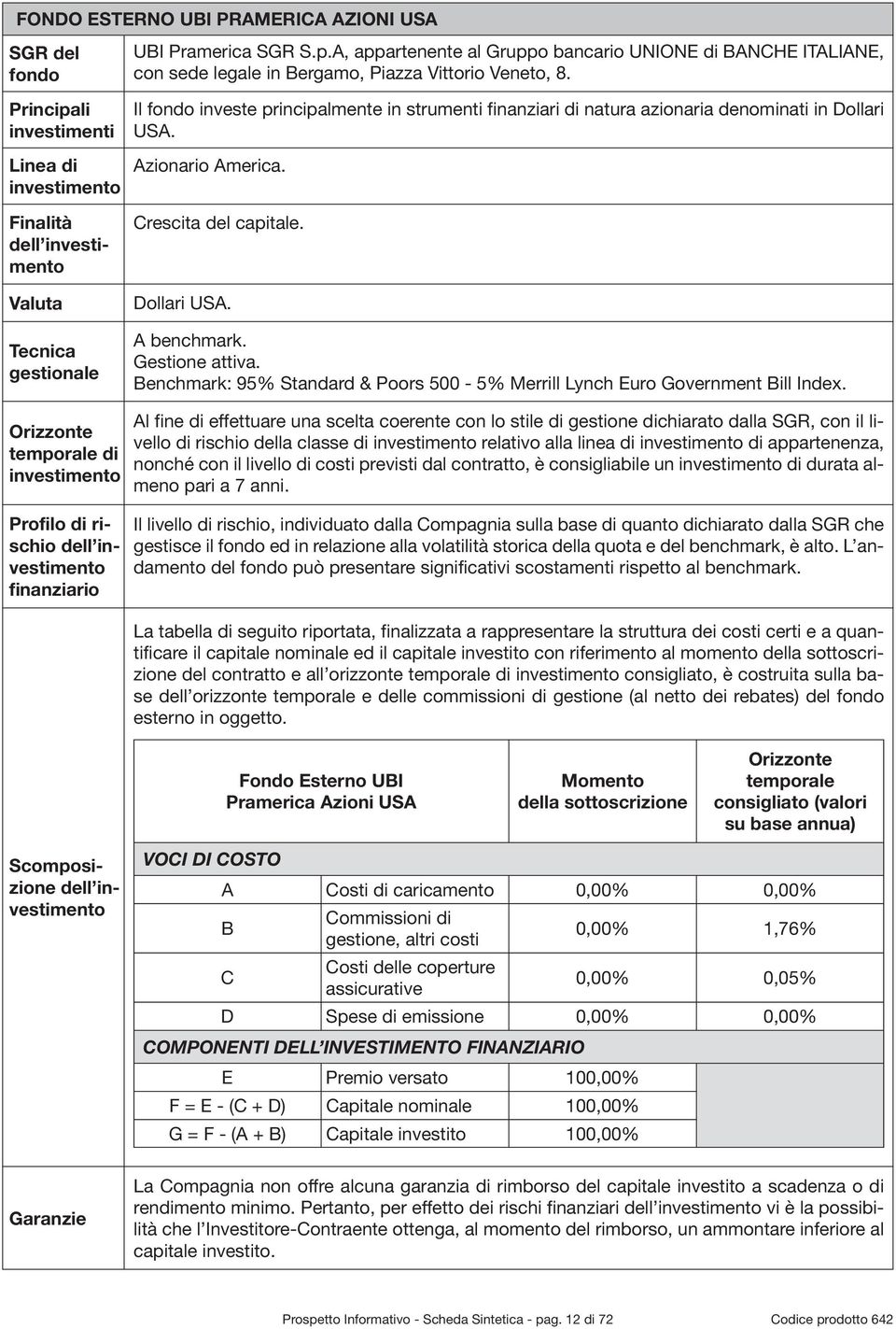 Gestione attiva. Benchmark: 95% Standard & Poors 500-5% Merrill Lynch Euro Government Bill Index.