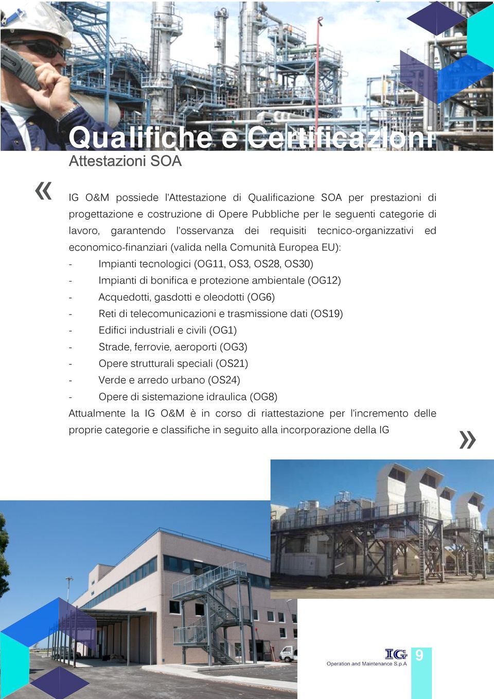 protezione ambientale (OG12) - Acquedotti, gasdotti e oleodotti (OG6) - Reti di telecomunicazioni e trasmissione dati (OS19) - Edifici industriali e civili (OG1) - Strade, ferrovie, aeroporti (OG3) -