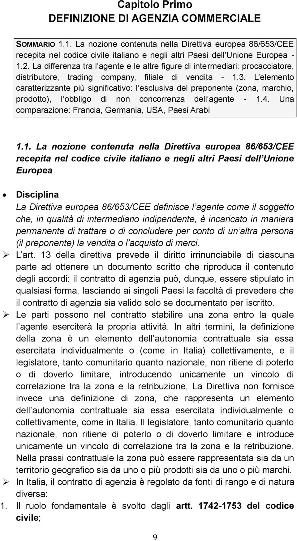 L elemento caratterizzante più significativo: l esclusiva del preponente (zona, marchio, prodotto), l obbligo di non concorrenza dell agente - 1.4.