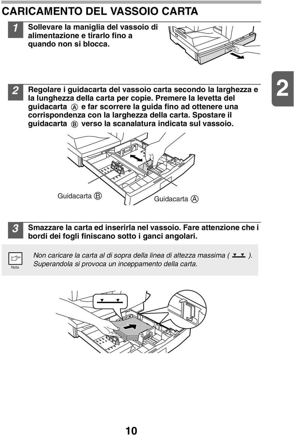 Premere la levetta del guidacarta A e far scorrere la guida fino ad ottenere una corrispondenza con la larghezza della carta.