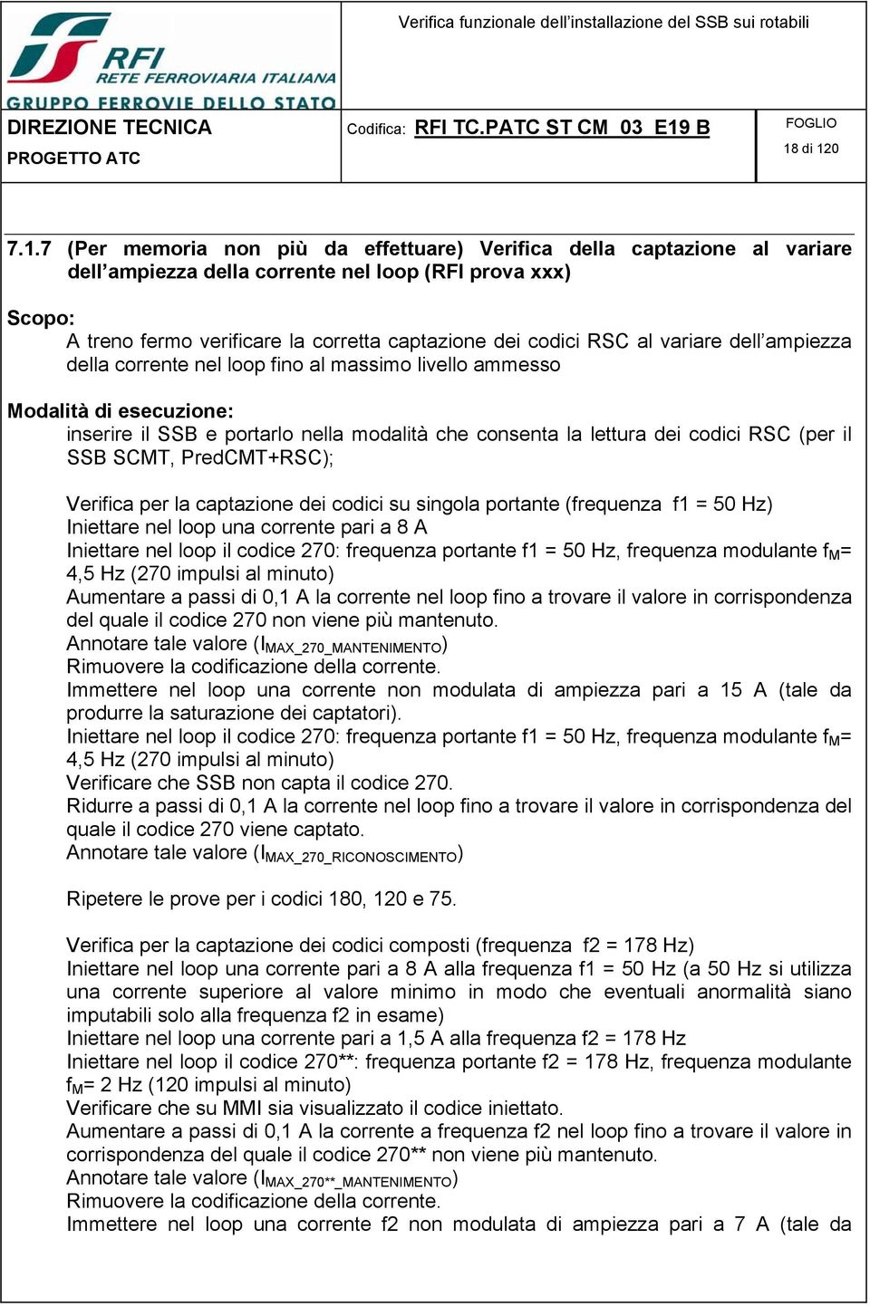 PredCMT+RSC); Verifica per la captazione dei codici su singola portante (frequenza f1 = 50 Hz) Iniettare nel loop una corrente pari a 8 A Iniettare nel loop il codice 270: frequenza portante f1 = 50